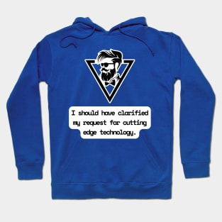 I Should Have Clarified My Request For Cutting Edge Technology Funny Pun / Dad Joke (MD23Frd029) Hoodie